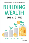Building Wealth on a Dime: Finding Your Financial Freedom By Kimberly Hamilton Cover Image