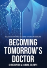Becoming Tomorrow's Doctor: Essays on the Practice and Future of Medicine By Christopher M. Cirino Cover Image