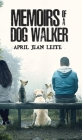 Memoirs of a Dog Walker By April Jean Leite Cover Image