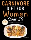Carnivore Diet For Women Over 50: Revitalize Aging with the Power of Meat-Based Diet for Healthy Living Cover Image