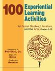 100 Experiential Learning Activities for Social Studies, Literature, and the Arts, Grades 5-12 By Eugene F. Provenzo, Dan W. Butin, Anthony Angelini Cover Image