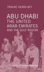 Abu Dhabi, the United Arab Emirates and the Gulf Region: Fifty Years of Transformation By Frauke Heard-Bey Cover Image