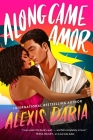 Along Came Amor: A Novel By Alexis Daria Cover Image