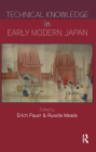 Technical Knowledge in Early Modern Japan By Erich Pauer (Editor), Russelle Meade (Editor) Cover Image