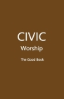 CIVIC Worship The Good Book (Brown Cover) By Volunteer Editors Cover Image