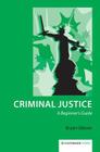 Criminal Justice: A Beginner's Guide Cover Image