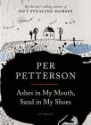 Ashes in My Mouth, Sand in My Shoes: Stories By Per Petterson, Don Bartlett (Translated by) Cover Image