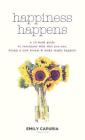 Happiness Happens: A 10-week guide to reconnect with who you are, dream a new dream & make magic happen! By Emily Capuria Cover Image