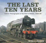 The Last Ten Years: Colour Photographs of the End of Steam, 1959-68 Cover Image