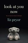 Look at You Now: My Journey from Shame to Strength By Liz Pryor Cover Image