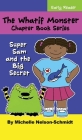 The Whatif Monster Chapter Book Series: Super Sam and the Big Secret By Michelle Nelson-Schmidt Cover Image