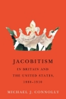 Jacobitism in Britain and the United States, 1880–1910 (McGill-Queen's Transatlantic Studies #6) By Michael J. Connolly Cover Image