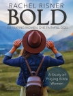 Bold: Six Praying Women, One Faithful God By Rachel Risner Cover Image