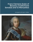 Franz Clemens Duke of Bavaria: 3 Gallichone Sonatas and 12 Menuettos Cover Image