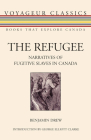 The Refugee: Narratives of Fugitive Slaves in Canada (Voyageur Classics #11) By Benjamin Drew, George E. Clarke (Introduction by) Cover Image