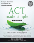 ACT Made Simple: An Easy-To-Read Primer on Acceptance and Commitment Therapy (New Harbinger Made Simple) Cover Image