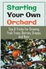 Starting Your Own Orchard: Tips & Tricks For Growing Fruit Trees, Berries, Grapes And Nuts: Water By Antwan Nizo Cover Image