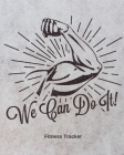 We Can Do It! Fitness Tracker: Strength Training - Cardio - Exercise and Diet Workbook By Hartwell Press Cover Image