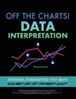 Off the Charts! Data Interpretation: Crushing Standardized Test Math for the GMAT, GRE, SAT, PSAT/NMSQT, and ACT Cover Image