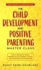 The Child Development and Positive Parenting Master Class: Proven Methods for Raising Well-Behaved and Intelligent Children, with Accelerated Learning Cover Image