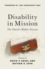 Disability in Mission: The Church's Hidden Treasure By David Deuel (Editor), Nathan John (Editor), Joni Eareckson-Tada (Foreword by) Cover Image