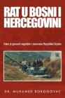 Rat U Bosni I Hercegovini: Kako Je Genocid Nagraen I Osnovana Republika Srpska By Muhamed Borogovac Cover Image