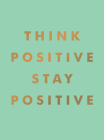Think Positive, Stay Positive By Summersdale Cover Image