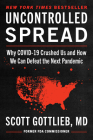 Uncontrolled Spread: Why COVID-19 Crushed Us and How We Can Defeat the Next Pandemic By Scott Gottlieb Cover Image