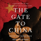The Gate to China: A New History of the People's Republic and Hong Kong By Michael Sheridan, Nigel Patterson (Read by) Cover Image