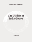 The Wisdom of Father Brown: Large Print By G. K. Chesterton Cover Image