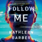 Follow Me By Kathleen Barber, Corey Brill (Read by), Erin Moon (Read by) Cover Image