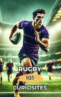 Rugby 101 Curiosités: Incroyables et Surprenants Événements Cover Image