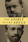 The Spirit vs. the Souls: Max Weber, W. E. B. Du Bois, and the Politics of Scholarship (African American Intellectual Heritage) By Christopher A. McAuley Cover Image
