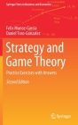 Strategy and Game Theory: Practice Exercises with Answers (Springer Texts in Business and Economics) By Felix Munoz-Garcia, Daniel Toro-Gonzalez Cover Image