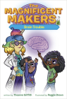 The Magnificent Makers #2: Brain Trouble By Theanne Griffith, Reggie Brown (Illustrator) Cover Image
