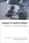 Famine in North Korea: Markets, Aid, and Reform By Stephan Haggard, Marcus Noland, Amartya Sen (Foreword by) Cover Image
