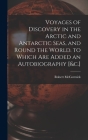 Voyages of Discovery in the Arctic and Antarctic Seas, and Round the World. to Which Are Added an Autobiography [&c.] Cover Image