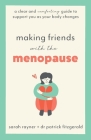 Making Friends with the Menopause: A clear and comforting guide to support you as your body changes By Sarah Rayner, Patrick Fitzgerald Cover Image