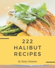 222 Halibut Recipes: Making More Memories in your Kitchen with Halibut Cookbook! Cover Image
