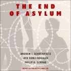 The End of Asylum Lib/E By Philip G. Schrag, Andrew I. Schoenholtz, Jaya Ramji-Nogales Cover Image