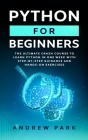 Python for Beginners: The Ultimate Crash Course to Learn Python in 7 Days with Step-by-Step Guidance and Hands-On Exercises Cover Image