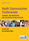 Health Communication Fundamentals: Planning, Implementation, and Evaluation in Public Health By Suruchi Sood, Amy Henderson Riley Cover Image