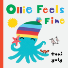 Ollie Feels Fine: (Stocking Stuffer for Babies and Toddlers) By Toni Yuly Cover Image