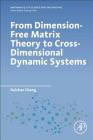 From Dimension-Free Matrix Theory to Cross-Dimensional Dynamic Systems (Mathematics in Science and Engineering) By Daizhan Cheng Cover Image