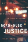 Roadhouse Justice: Hattie Lee Barnes and the Killing of a White Man in 1950s Mississippi By Trent Brown Cover Image