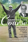 Changing the Course: How Charlie Sifford and Stanley Mosk Integrated the PGA Cover Image
