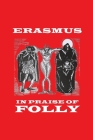In Praise of Folly By Desiderius Erasmus, White Kennett (Translator), Horace J. Bridges (Editor) Cover Image