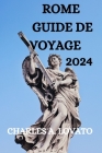Rome Guide de Voyage 2024: Tout Ce Que Vous Devez Savoir, Faire Et Voir À Rome By Travers Franchet (Translator), Charles A. Lovato Cover Image