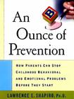 An Ounce of Prevention: How Parents Can Stop Childhood Behavioral and Emotional Problems Before They Start By Dr. Lawrence E. Shapiro, PhD Cover Image