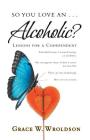 So You Love an . . . Alcoholic?: Lessons for a Codependent Cover Image